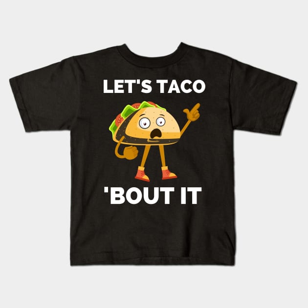 Lets Taco Bout It - Funny Food Pun For Tacos Lovers, Food Lovers Kids T-Shirt by Famgift